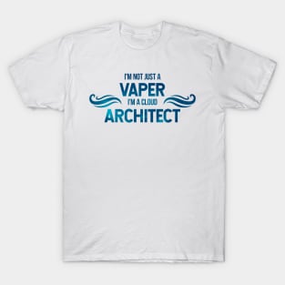 I'm not a vaper, I'm a cloud architect T-Shirt